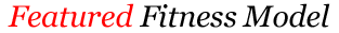 Featured Fitness Model