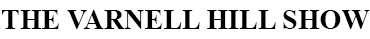 The Varnell Hill Show
