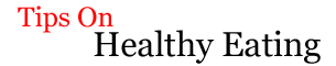 Tips On Healthy Eating