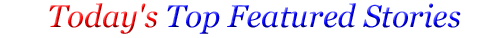Today's Top Featured Stories